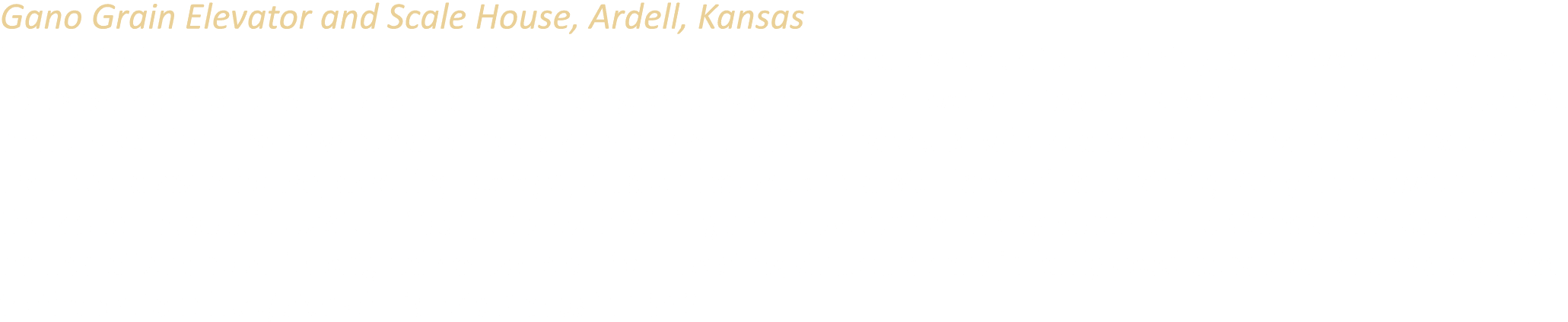 Gano Grain Elevator and Scale House, Ardell, Kansas In July 1915, the Rock Milling and Elevator Company completed con...