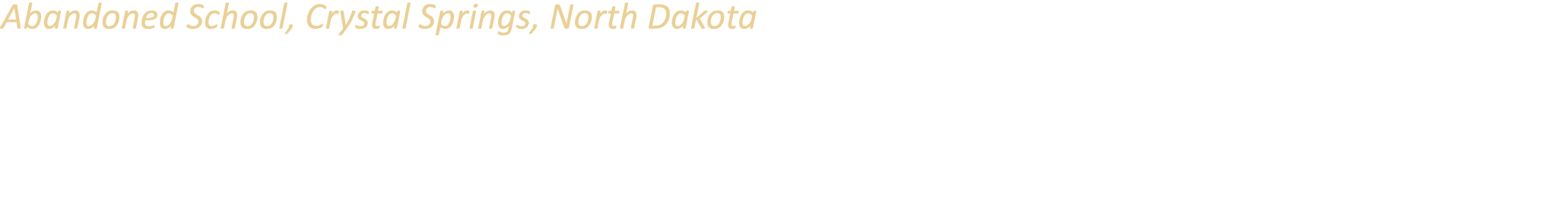 Abandoned School, Crystal Springs, North Dakota Crystal Springs, founded in 1873, was a sizable small town with a chu...
