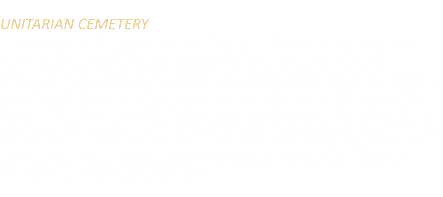 UNITARIAN CEMETERY In use as a burial ground since the late 18th century, the most striking feature of the churchyard...