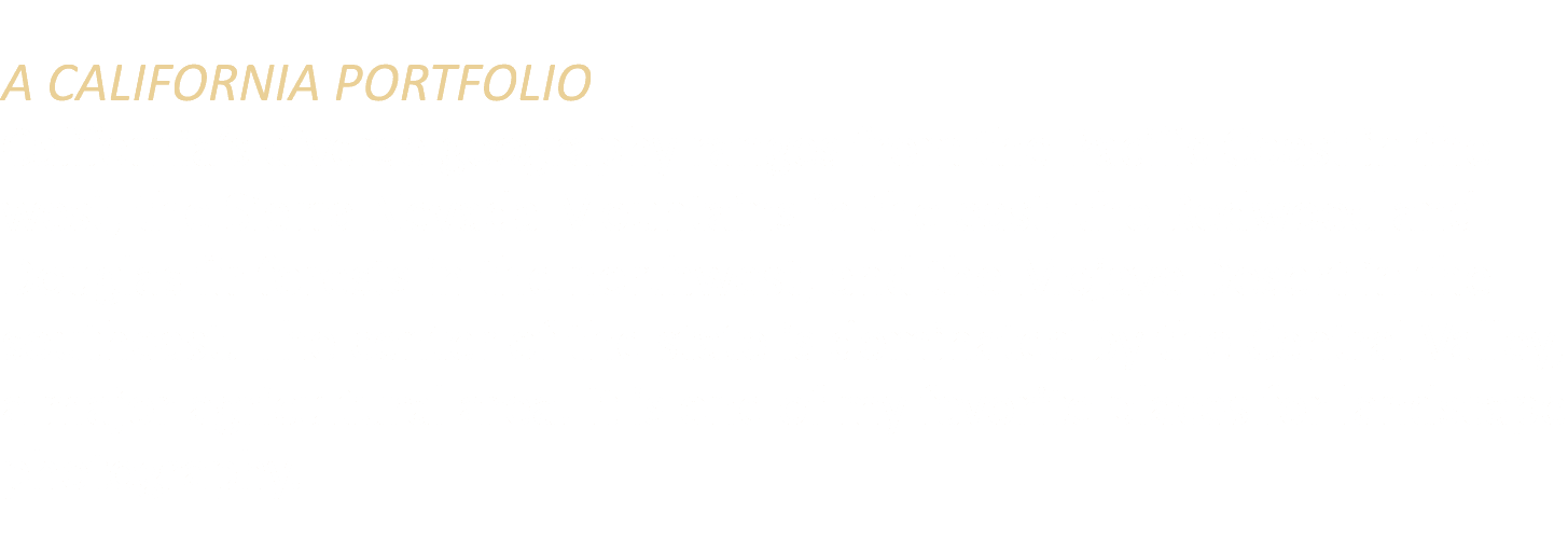 A CALIFORNIA PORTFOLIO California’s diverse geography ranges from the Pacific Coast in the west, the Sierra Nevada Mo...