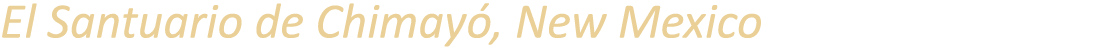 El Santuario de Chimay , New Mexico