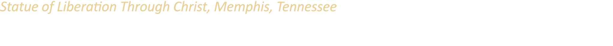 Statue of Liberation Through Christ, Memphis, Tennessee A “reinterpretation” of the Statue of Liberty merging religio...