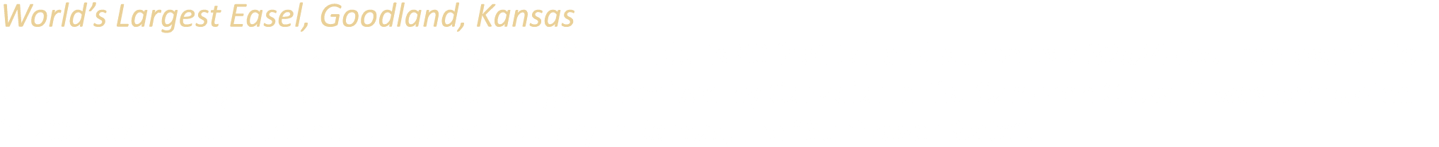 World’s Largest Easel, Goodland, Kansas The easel, built of steel and weighing 45,000 pounds, is 80 feet tall and sup...