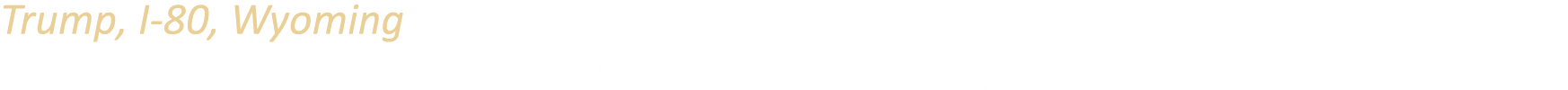 Trump, I-80, Wyoming One of the ubiquitous Trump signs seen on a cross-country road trip in September 2016.