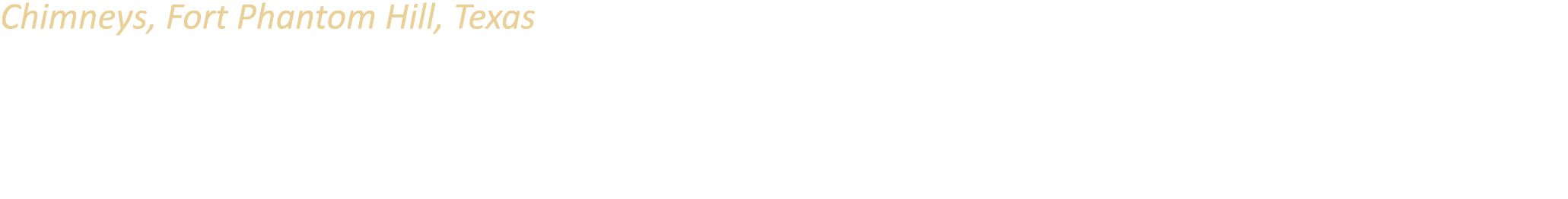 Chimneys, Fort Phantom Hill, Texas Established as a United States Army installation in 1851, the fort was abandoned i...