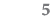 5